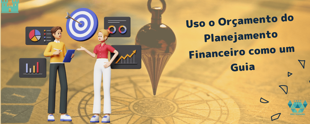 Planejamento Financeiro - Orçamento, nosso guia - Episódio 4