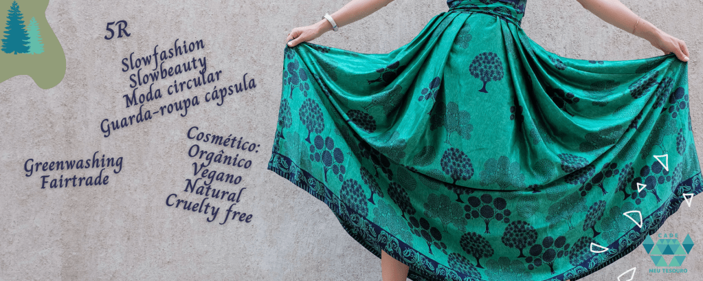 A moda e a beleza agora é 5R. Conheça os conceitos consciente, sustentável e responsável envolvidos.