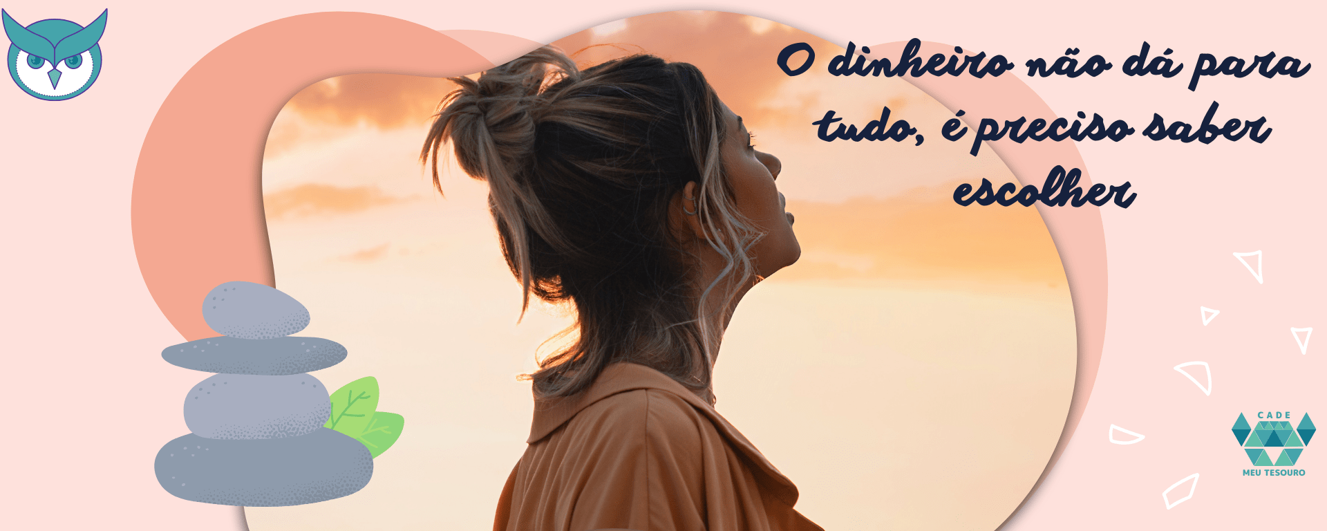 O dinheiro não dá para tudo é preciso saber escolher