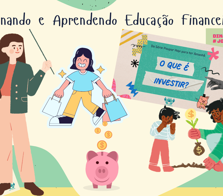 Como ensinar a lidar com o dinheiro. Assunto para aula de Educação Financeira