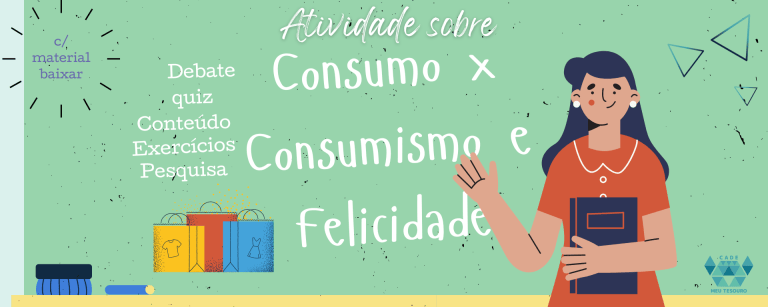 Lançamento de Atividade sobre Consumo x Consumismo e Felicidade. – Cadê ...