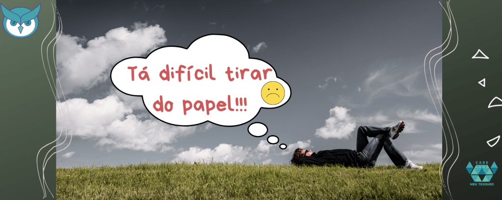 Sonhos! Está difícil sair do papel?
