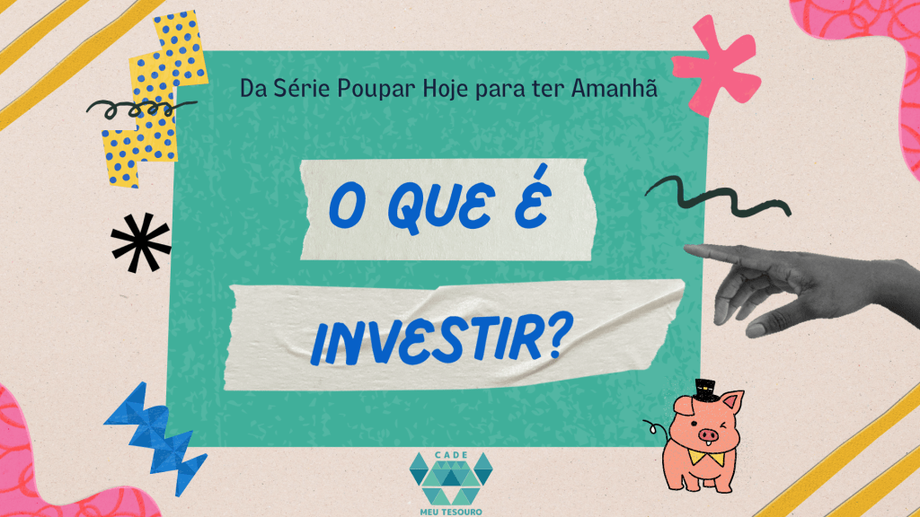 O que é investir - Da série Poupar Hoje para ter Amanhã - Aula Apresentação em Slides