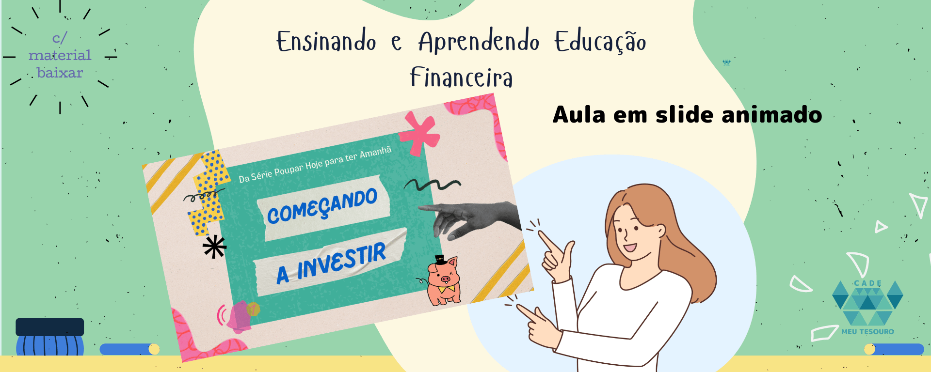 Começando a Investir - Da série Poupar Hoje para ter Amanhã - Aula Apresentação em Slides